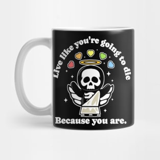 Live Like You're Going to Die Because You Are - Life is Hard Mug